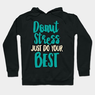 Donut Stress. Just Do Your Best. Hoodie